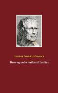 Breve og andre skrifter til Lucilius di Lucius Annæus Seneca edito da Books on Demand