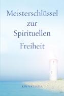 Meisterschlüssel zur Spirituellen Freiheit di Kim Michaels edito da MORE TO LIFE OÜ