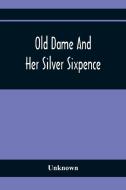 Old Dame And Her Silver Sixpence di Unknown edito da Alpha Editions
