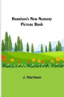 Harrison's New Nursery Picture Book di J. Harrison edito da Alpha Editions