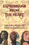 EXPRESSIONS FROM THE HEART di ISHITA GANGULY edito da LIGHTNING SOURCE UK LTD