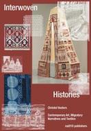 Interwoven Histories: Contemporary Art, Migratory Narratives and Textiles edito da NAI010 PUBL