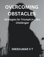Overcoming Obstacles di V T Sreekumar edito da SREEKUMAR V T