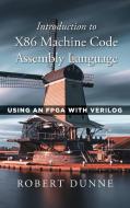 Introduction to X86 Machine Code Assembly Language di Robert Dunne edito da Gaul Communications