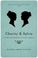 Charity and Sylvia: A Same-Sex Marriage in Early America di Rechel Hope Cleves edito da OXFORD UNIV PR