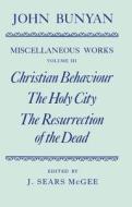 The Miscellaneous Works Of John Bunyan: Volume Iii: Christian Behaviour, The Holy City, The Resurrection Of The Dead di John Bunyan edito da Oxford University Press