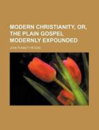 Modern Christianity di John Punnett Peters edito da General Books Llc