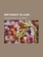 Birthright In Land di William Ogilvie edito da General Books Llc
