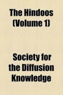 The Hindoos (volume 1) di Charles Knight, Society For the Diffusion Knowledge edito da General Books Llc