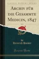 Archiv Fur Die Gesammte Medicin, 1847, Vol. 9 (classic Reprint) di Heinrich Haeser edito da Forgotten Books