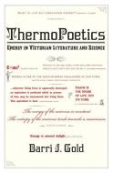 ThermoPoetics - Energy in Victorian Literature and  Science di Barri J. Gold edito da MIT Press