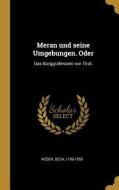Meran Und Seine Umgebungen. Oder: Das Burggrafenamt Von Tirol. di Beda Weber edito da WENTWORTH PR