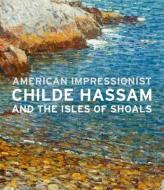 American Impressionist - Childe Hassam and the Isles of Shoals di John W. Coffey edito da Yale University Press
