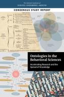 Ontologies in the Behavioral Sciences: Accelerating Research and the Spread of Knowledge di National Academies Of Sciences Engineeri, Division Of Behavioral And Social Scienc, Board On Behavioral Cognitive And Sensor edito da NATL ACADEMY PR