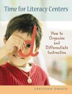 Time for Literacy Centers: How to Organize and Differentiate Instruction di Gretchen Owocki edito da HEINEMANN EDUC BOOKS