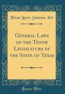 General Laws of the Tenth Legislature of the State of Texas (Classic Reprint) di Texas Laws Statutes Etc edito da Forgotten Books