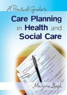 A Practical Guide To Care Planning In Health And Social Care di Marjorie Lloyd edito da Open University Press