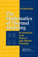 The Mathematics of Thermal Modeling di John Michael Dowden edito da Taylor & Francis Ltd