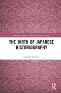 The Birth Of Japanese Historiography di John R. Bentley edito da Taylor & Francis Ltd