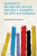 Rapport Et Recherches Sur Les Procès Et Jugemens Relatifs Aux Animaux edito da HardPress Publishing