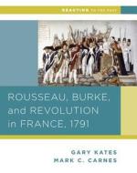 Rousseau, Burke, and Revolution in France, 1791 di Gary Kates, Mark C. Carnes edito da W. W. Norton & Company