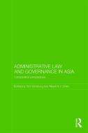 Administrative Law and Governance in Asia di Tom Ginsburg edito da Routledge