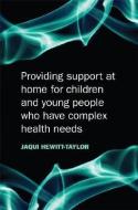 Providing Support at Home for Children and Young People who have Complex Health Needs di Jaquelina Hewitt-Taylor edito da Wiley-Blackwell