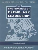The Five Practices of Exemplary Leadership: Government di James M. Kouzes, Barry Z. Posner edito da PAPERBACKSHOP UK IMPORT
