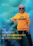 The Flowering: The Autobiography of Judy Chicago di Judy Chicago edito da THAMES & HUDSON