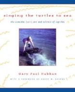 Singing The Turtles To Sea di Gary Paul Nabhan edito da University Of California Press