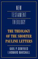 The Theology of the Shorter Pauline Letters di Karl Paul Donfried edito da Cambridge University Press