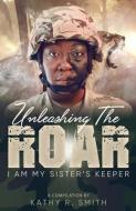 Unleashing the Roar: I Am My Sister's Keeper di Chaundra N. Gore, Diane Adams, Vanessa Foulks edito da LIGHTNING SOURCE INC