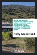 Recent Real Property Statutes: Comprising Those Passed During the Years 1874-1877 Inclusive: Consolidated with the Earli di Harry Greenwood edito da LIGHTNING SOURCE INC