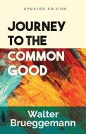 Journey to the Common Good: Updated Edition di Walter Brueggemann edito da WESTMINSTER PR
