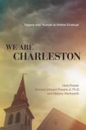 We Are Charleston: Tragedy And Triumph At Mother Emanuel di Herb Frazier edito da Thomas Nelson Publishers