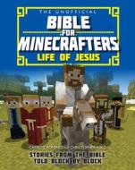 The Unofficial Bible for Minecrafters: Life of Jesus di Garrett Romines, Christopher Miko edito da Lion Hudson Plc