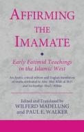 Affirming the Imamate: Early Fatimid Teachings in the Islamic West edito da Bloomsbury Publishing PLC