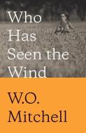 Who Has Seen the Wind: Penguin Modern Classics Edition di W. O. Mitchell edito da MCCLELLAND & STEWART