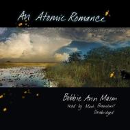 An Atomic Romance di Bobbie Ann Mason edito da Blackstone Audiobooks