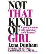 Not That Kind of Girl: A Young Woman Tells You What She's "Learned" di Lena Dunham edito da Random House Audio Publishing Group