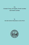 The Colonial Clergy of Virginia, North Carolina and South Carolina di Frederick Lewis Weis, Weis edito da Clearfield