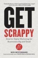 Get Scrappy: Smarter Digital Marketing for Businesses Big and Small di Nick Westergaard edito da McGraw-Hill Education