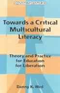 Towards a Critical Multicultural Literacy di Danny K. Weil edito da Lang, Peter