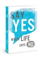 Say Yes When Life Says No di Deforest B. Soaries edito da DAVID C COOK