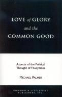 Love of Glory and the Common Good di Michael Palmer edito da Rowman & Littlefield