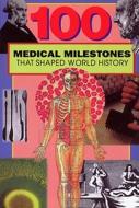 100 Medical Milestones That Shaped World History di Ruth Dejauregui edito da BLUEWOOD BOOKS