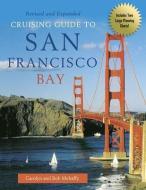 Cruising Guide to San Francisco Bay, 2nd Edition di Bob Mehaffy, Robert Mehaffy, Carolyn Mehaffy edito da PARADISE CAY PUBN INC
