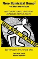 More Homicidal Humor: The Knife and Gun Club di Sgt Brian R. Foster edito da Black Dog Swamp Publishing Company