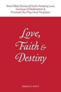 Love, Faith & Destiny: Short Bible Stories of God's Amazing Love, Journeys of Redemption & Promises You May Have Forgotten di Danica D. Smith edito da Nudaay Publishing, LLC