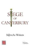 Siege of Canterbury: Millennial Creative Writing Competition di Saveas Writers, Derek Sellen, Marilyn Donovan edito da Siege of Canterbury